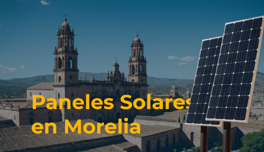 Paneles solares colocados frente a una catedral histórica de Morelia, con un texto superpuesto que dice «Paneles Solares en Morelia[